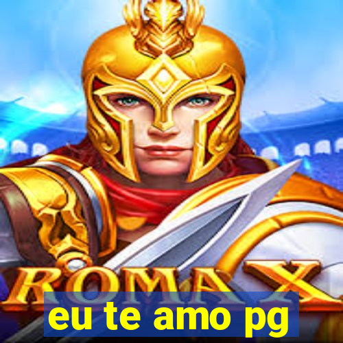 eu te amo pg